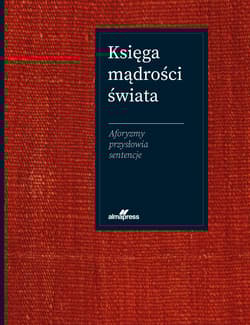 Księga mądrości świata. Aforyzmy, przysłowia, sentencje - Jacek Illg, Szewczyk Joanna