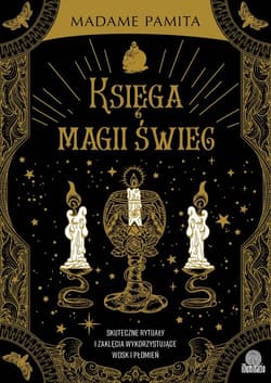 Księga magii świec Skuteczne rytuały i zaklęcia wykorzystujące wosk i płomień - Madame Pamita