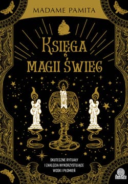 Księga magii świec. Skuteczne rytuały i zaklęcia wykorzystujące wosk i płomień - ebook - Madame Pamita