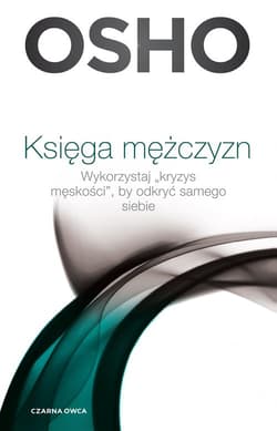 Księga mężczyzn Wykorzystaj kryzys męskości, by odkryć samego siebie - Osho