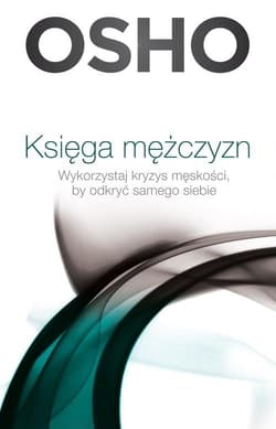 Księga mężczyzn. Wykorzystaj kryzys męskości, by odkryć samego siebie - Osho