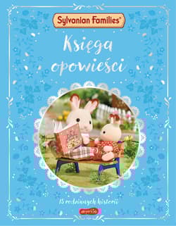 Księga opowieści. 15 rodzinnych historii. Sylvanian Families - Opracowanie Zbiorowe