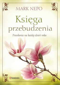 Księga przebudzenia Przesłania na każdy dzień roku - Mark Nepo