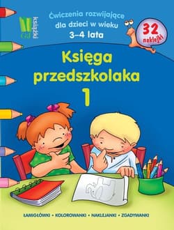 Księga przedszkolaka 1 Ćwiczenia rozwijające dla dzieci w wieku 3-4 lata 32 naklejki. Łamigłówki, kolorowanki, naklejanki, zgadywanki. - Wiesława Kobiela