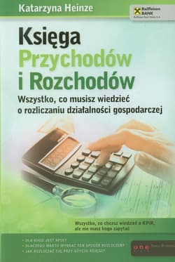 Księga Przychodów i Rozchodów Wszystko, co musisz wiedzieć o rozliczaniu działalności gospodarczej - Katarzyna Heinze