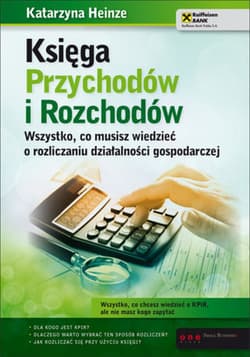 Księga Przychodów i Rozchodów. Wszystko, co musisz wiedzieć o rozliczaniu działalności gospodarczej - ebook - Katarzyna Heinze