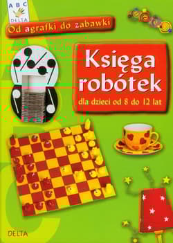 Księga robótek dla dzieci od 8 do 12 lat