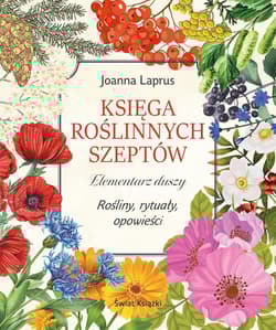 Księga roślinnych szeptów Elementarz duszy. Rośliny, rytuały, opowieści - Joanna Laprus