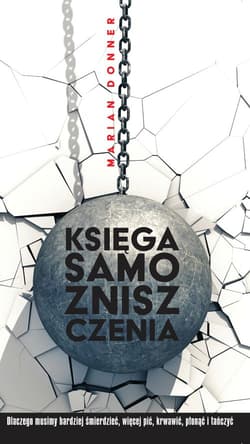 Księga samozniszczenia Dlaczego musimy bardziej śmierdzieć, więcej pić, krwawić, płonąć i tańczyć - Marian Donner
