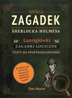 Księga zagadek Sherlocka Holmesa Łamigłówki Zagadki logiczne - Dan Moore