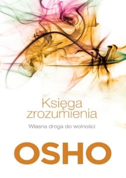Księga zrozumienia. Własna droga do wolności - Osho