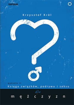 Księga związków, podrywu i seksu dla mężczyzn. Wydanie II - ebook - Król Krzysztof
