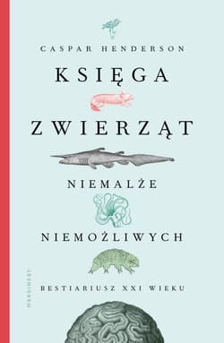 Księga zwierząt niemalże niemożliwych - Caspar Henderson