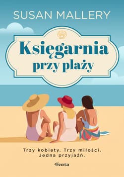 Księgarnia przy plaży. Trzy kobiety. Trzy miłości. Jedna przyjaźń - ebook - Mallery Susan