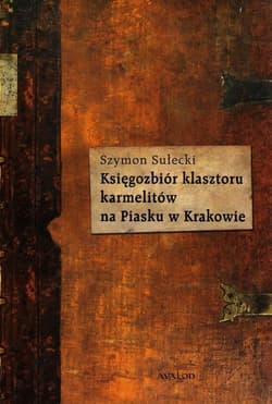 Księgozbiór klasztoru karmelitów na Piasku w Krakowie - Szymon Sułecki