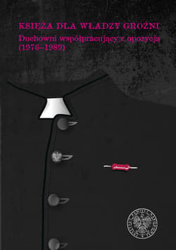 Księża dla władzy groźni Duchowni współpracujący z opozycją (1976–1989) - Opracowanie Zbiorowe