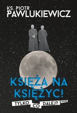 Księża na Księżyc! Tylko co dalej? - ebook - Piotr   Pawlukiewicz