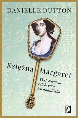 Księżna Margaret XVII-wieczna skandalistka i celebrytka - Danielle Dutton