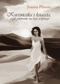 Księżniczka i książęta czyli polowanie na tego jedynego - Joanna Plasota
