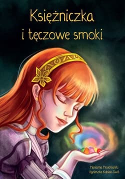 Księżniczka i tęczowe smoki - Mouchlianiti Marianna, Kubiak-Gwit Agnieszka