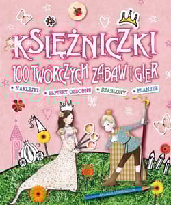 Księżniczki. 100 twórczych zabaw i gier