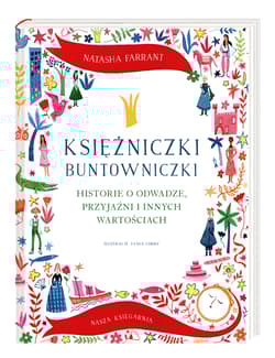 Księżniczki buntowniczki Historie o odwadze, przyjaźni i innych wartościach - Natasha Farrant