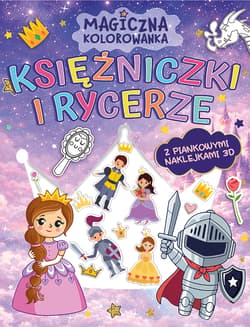 Księżniczki i rycerze. Magiczna kolorowanka (z piankowymi naklejkami 3D) - Opracowanie Zbiorowe