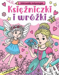 Księżniczki i wróżki. Kolorowanki motywacyjne - Opracowanie Zbiorowe