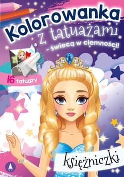 Księżniczki. Kolorowanka z tatuażami – świecą w ciemności! - Opracowanie Zbiorowe