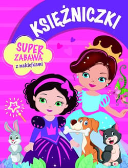 Księżniczki. Super zabawa z naklejkami - Praca zbiorowa