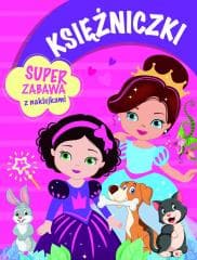 Księżniczki. Super zabawa z naklejkami - Praca zbiorowa