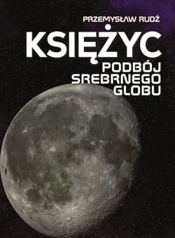 Księżyc. Podbój srebrnego globu - Przemysław Rudź