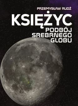Księżyc. Podbój srebrnego globu - Przemysław Rudź