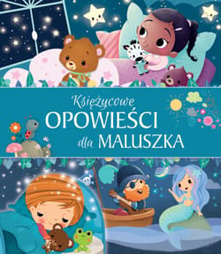 Księżycowe opowieści dla maluszka - Opracowanie Zbiorowe