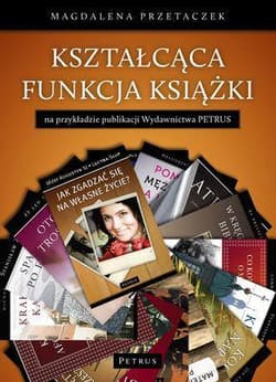 Kształcąca funkcja książki Na przykładzie publikacji Wydawnictwa PETRUS - Magdalena Przetaczek