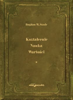 Kształcenie Nauka Wartości Tom 1 - Szulc Bogdan M.