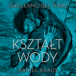 Kształt wody - audiobook - Kraus Daniel, Guillermo del Toro