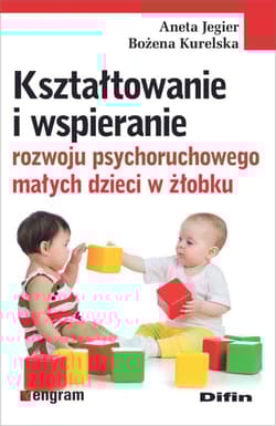 Kształtowanie i wspieranie rozwoju psychoruchowego małych dzieci w żłobku - Kurelska Bożena