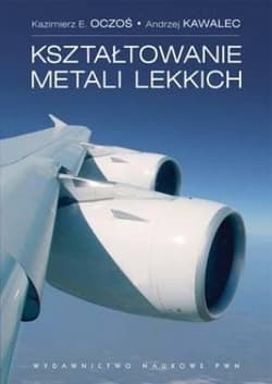 Kształtowanie metali lekkich - Oczoś Kazimierz E., Andrzej Kawalec