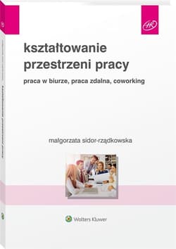 Kształtowanie przestrzeni pracy Praca w biurze, praca zdalna, coworking - Małgorzata Sidor-Rządkowska