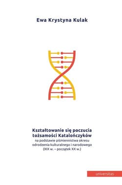 Kształtowanie się poczucia tożsamości Katalończyków  na podstawie piśmiennictwa okresu odrodzenia kulturowego i narodowego (XIX w. - początek XX w.) - Kulak Ewa Krystyna
