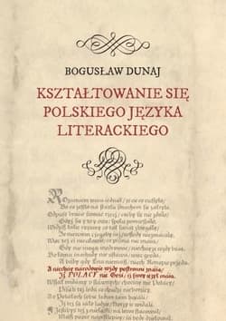 Kształtowanie się polskiego języka literackiego - Bogusław Dunaj