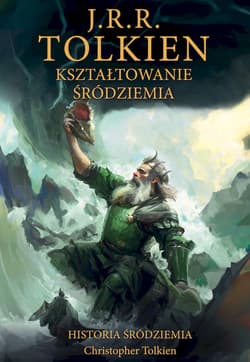 Kształtowanie Śródziemia.  Historia Śródziemia. Część 4 - J.R.R. Tolkien