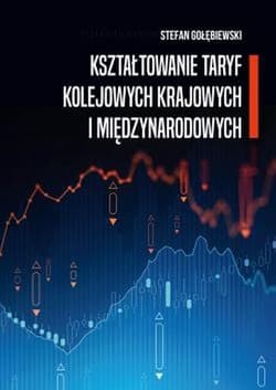 Kształtowanie taryf kolejowych krajowych i międzynarodowych - Stefan Gołębiewski