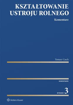 Kształtowanie ustroju rolnego. Komentarz w.3 - Tomasz Czech