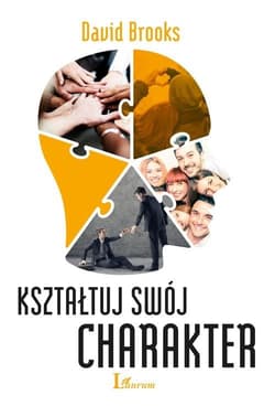 Kształtuj swój charakter - David Brooks