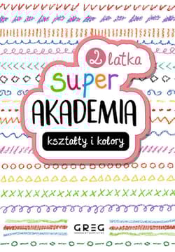 Kształty i kolory. Super akademia 2 latka - Praca zbiorowa