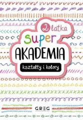 Kształty i kolory. Super akademia 2 latka - Praca zbiorowa