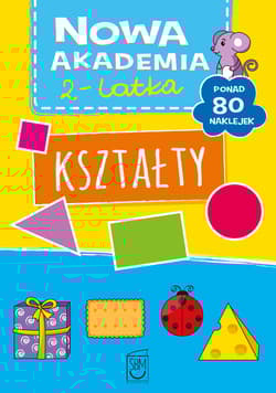 Kształty. Nowa akademia 2-latka - Opracowanie Zbiorowe