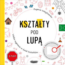 Kształty pod lupą Wielka wyprawa w świat kształtów - Eugenia Wasylczenko
